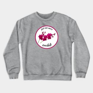 Just one more orchid Crewneck Sweatshirt